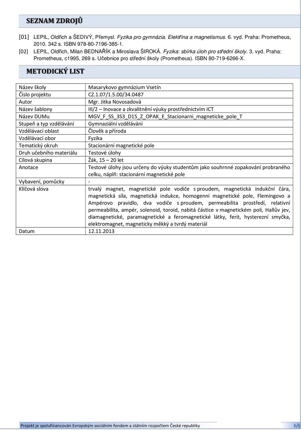 METODICKÝ LIST Název školy Masarykovo gymnázium Vsetín Číslo projektu CZ.1.07/1.5.00/34.0487 Autor Mgr.