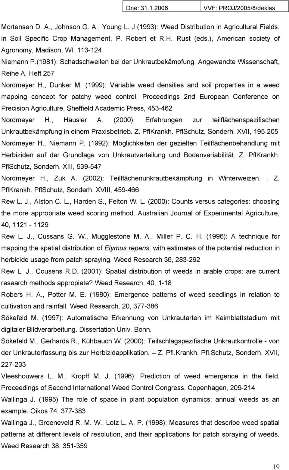 (1999): Variable weed densities and soil properties in a weed mapping concept for patchy weed control.