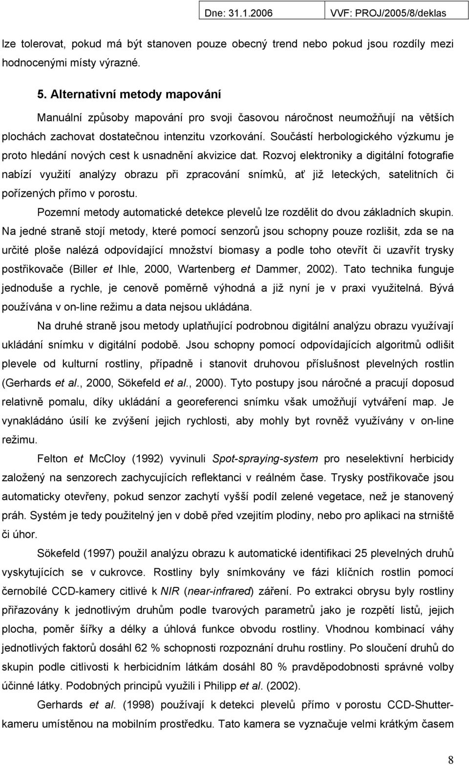 Součástí herbologického výzkumu je proto hledání nových cest k usnadnění akvizice dat.
