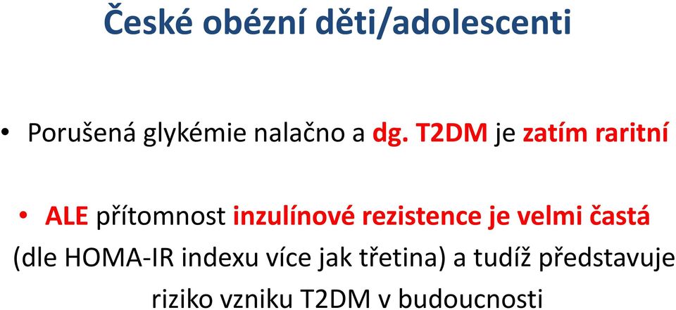 rezistence je velmi častá (dle HOMA IR indexu více jak