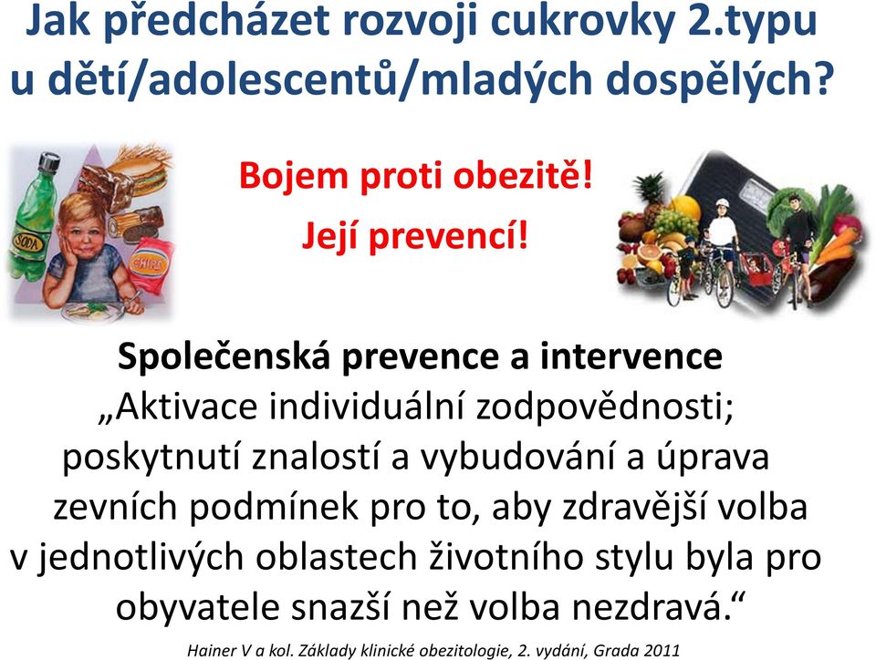 Společenská prevence a intervence Aktivace individuální zodpovědnosti; poskytnutí znalostí a vybudování a