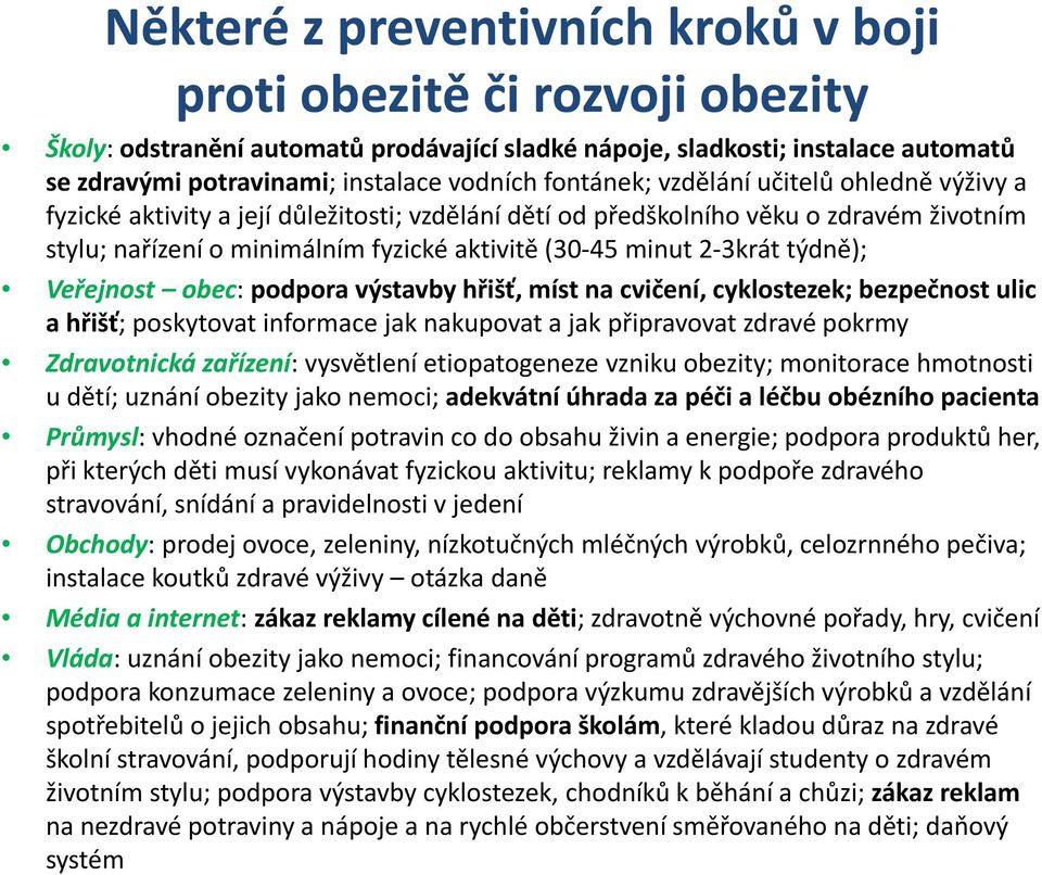 3krát týdně); Veřejnost obec: podpora výstavby hřišť, míst na cvičení, cyklostezek; bezpečnost ulic a hřišť; poskytovat informace jak nakupovat a jak připravovat zdravé pokrmy Zdravotnická zařízení: