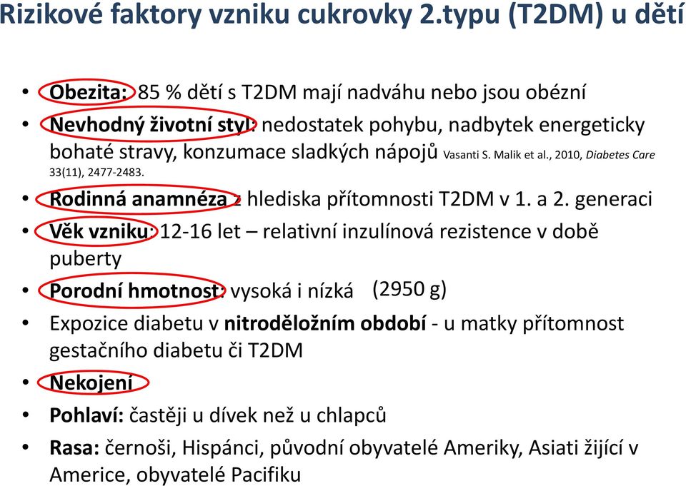 sladkých nápojů Vasanti S. Malik et al., 2010, Diabetes Care 33(11), 2477 2483. Rodinná anamnéza z hlediska přítomnosti T2DM v 1. a 2.