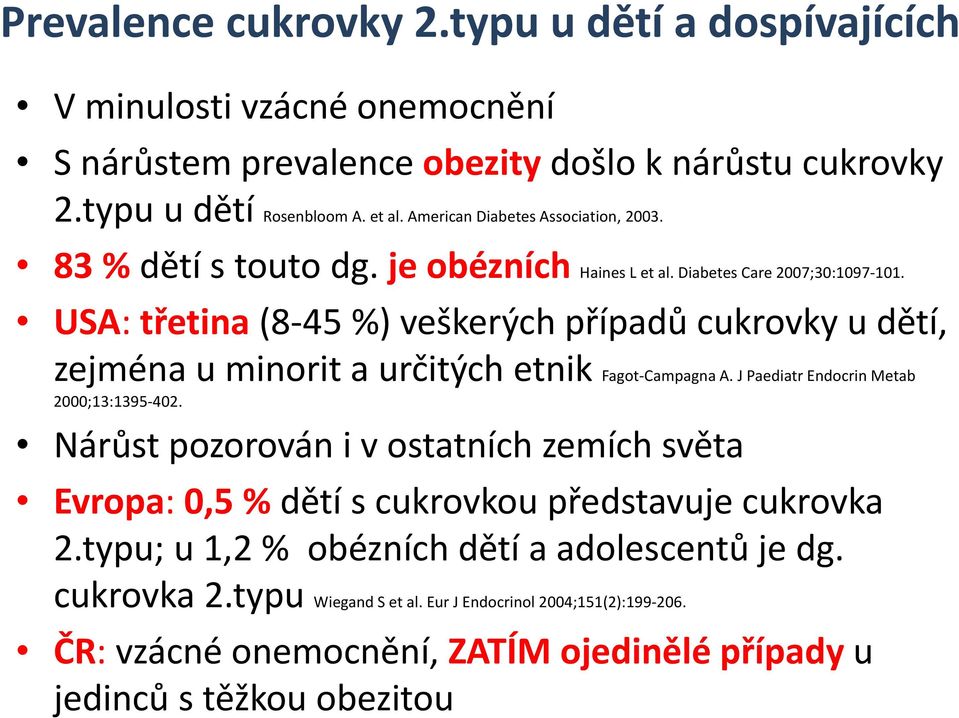 USA: třetina (8 45 %) veškerých případů cukrovky u dětí, zejména u minorit a určitých etnik Fagot Campagna A. J Paediatr Endocrin Metab 2000;13:1395 402.