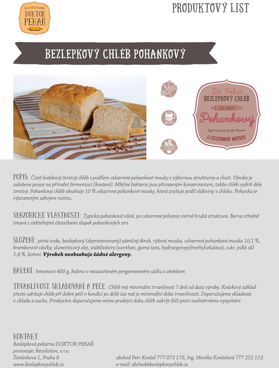 Pohankový chléb obsahuje 10 % celozrnné pohankové mouky, která zvyšuje podíl vlákniny v chlebu. Pohanka je významným zdrojem rutinu.
