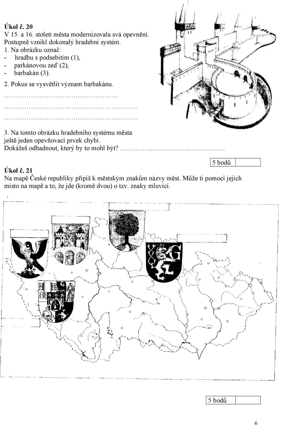 Dokážeš odhadnout, který by to mohl být? 5 bodů Úkol č. 21 Na mapě České republiky připiš k městským znakům názvy měst.