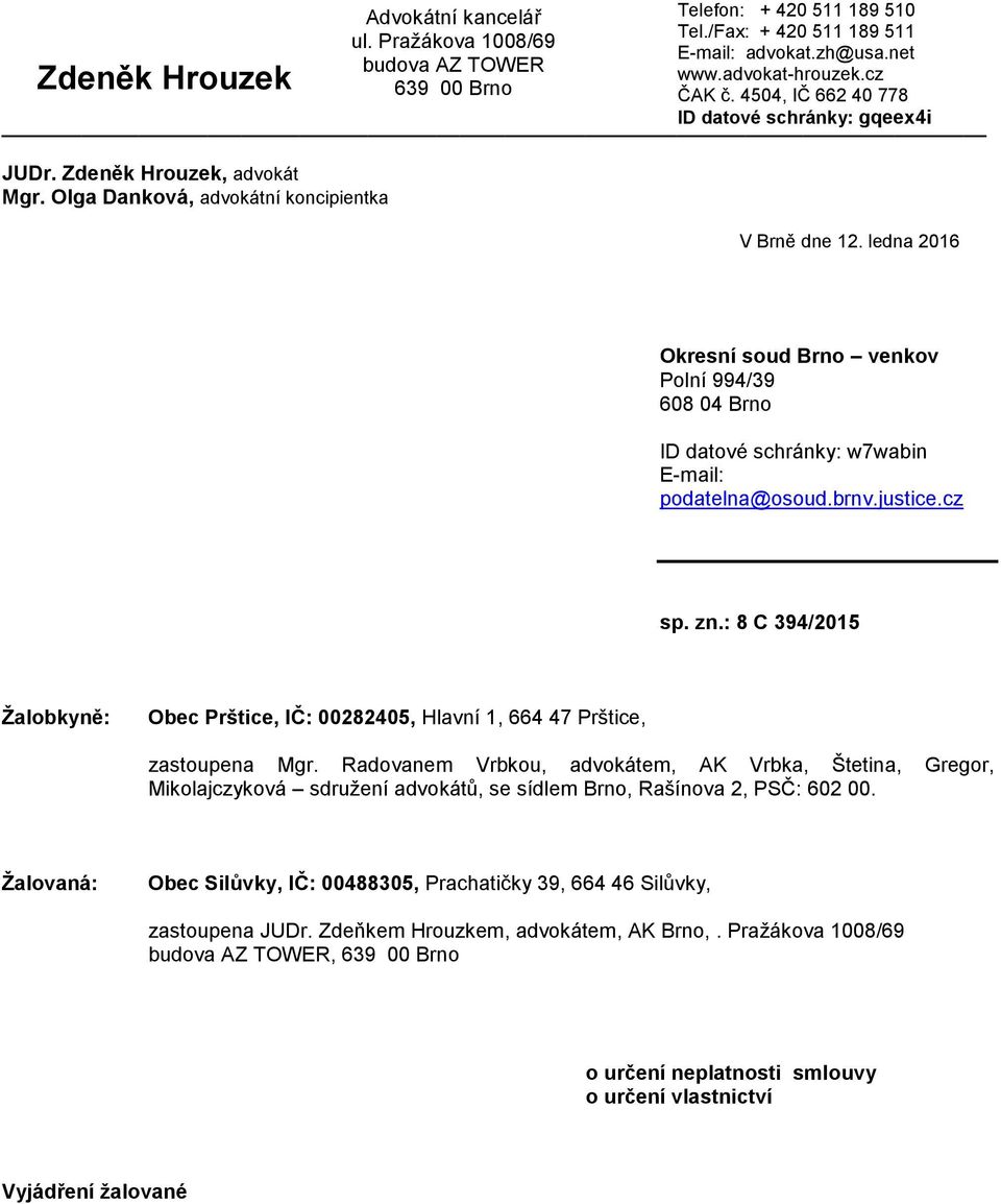 ledna 2016 Okresní soud Brno venkov Polní 994/39 608 04 Brno ID datové schránky: w7wabin E-mail: podatelna@osoud.brnv.justice.cz sp. zn.
