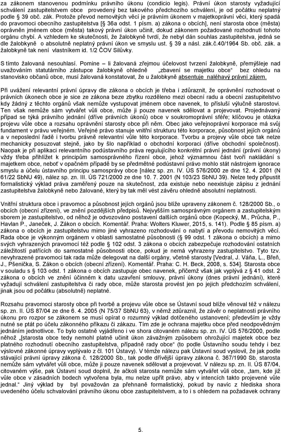 Protože převod nemovitých věcí je právním úkonem v majetkoprávní věci, který spadá do pravomoci obecního zastupitelstva [ 36a odst. 1 písm.