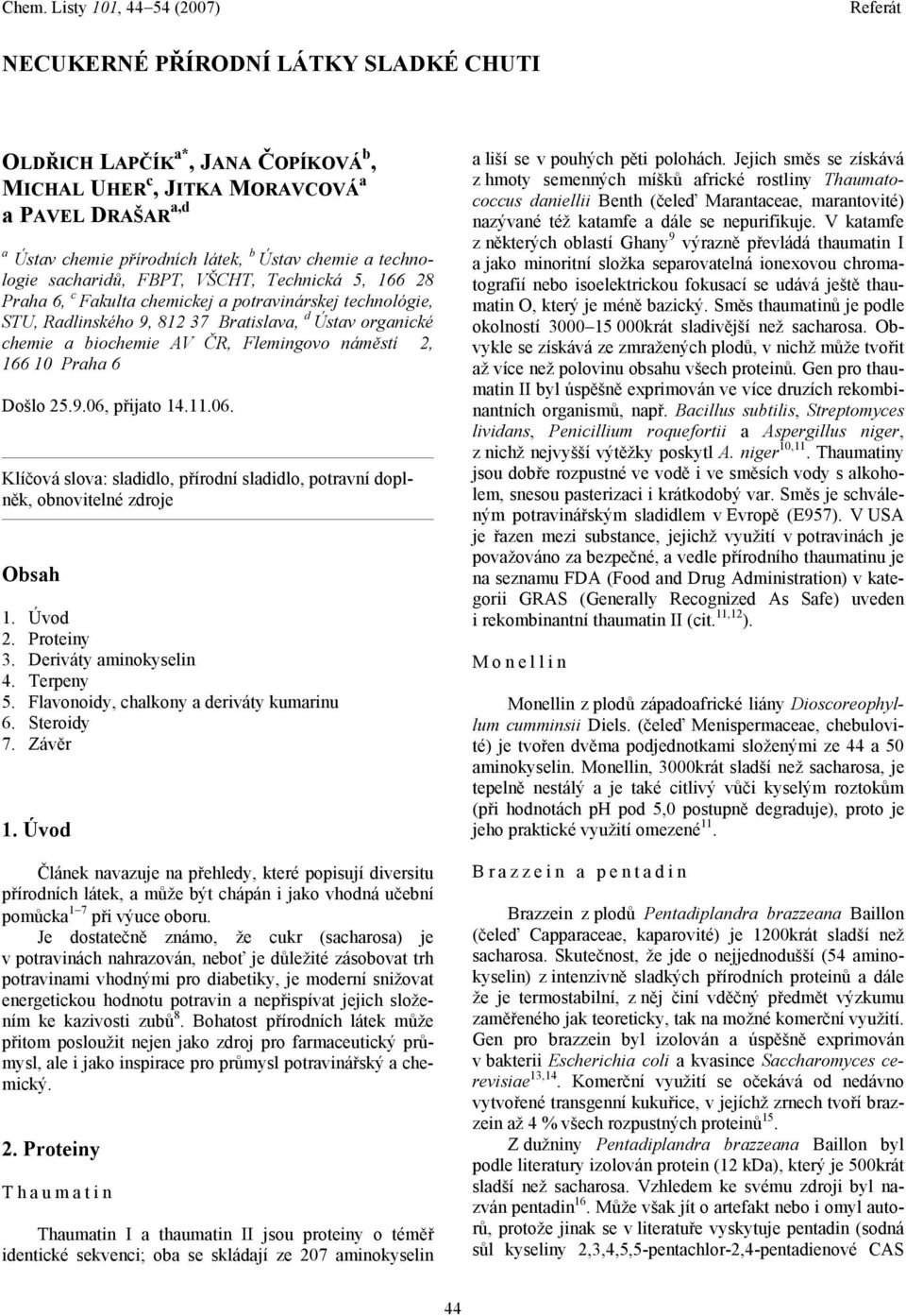 Praha 6 Došlo 25.9.06, přijato 14.11.06. Klíčová slova: sladidlo, přírodní sladidlo, potravní doplněk, obnovitelné zdroje bsah 1. Úvod 2. Proteiny 3. Deriváty aminokyselin 4. Terpeny 5.