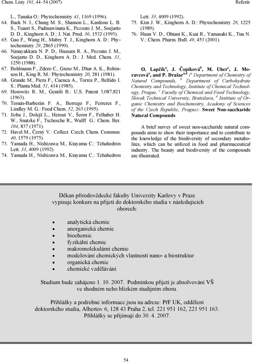 31, 1250 (1988). 67. Bohlmann F., Zdero C., Grenz M., Dhar A. K., Robinson., King R. M.: Phytochemistry 20, 281 (1981). 68. Grande M., Piera F., Cuenca A., Torres P., Bellido I. S.: Planta Med.