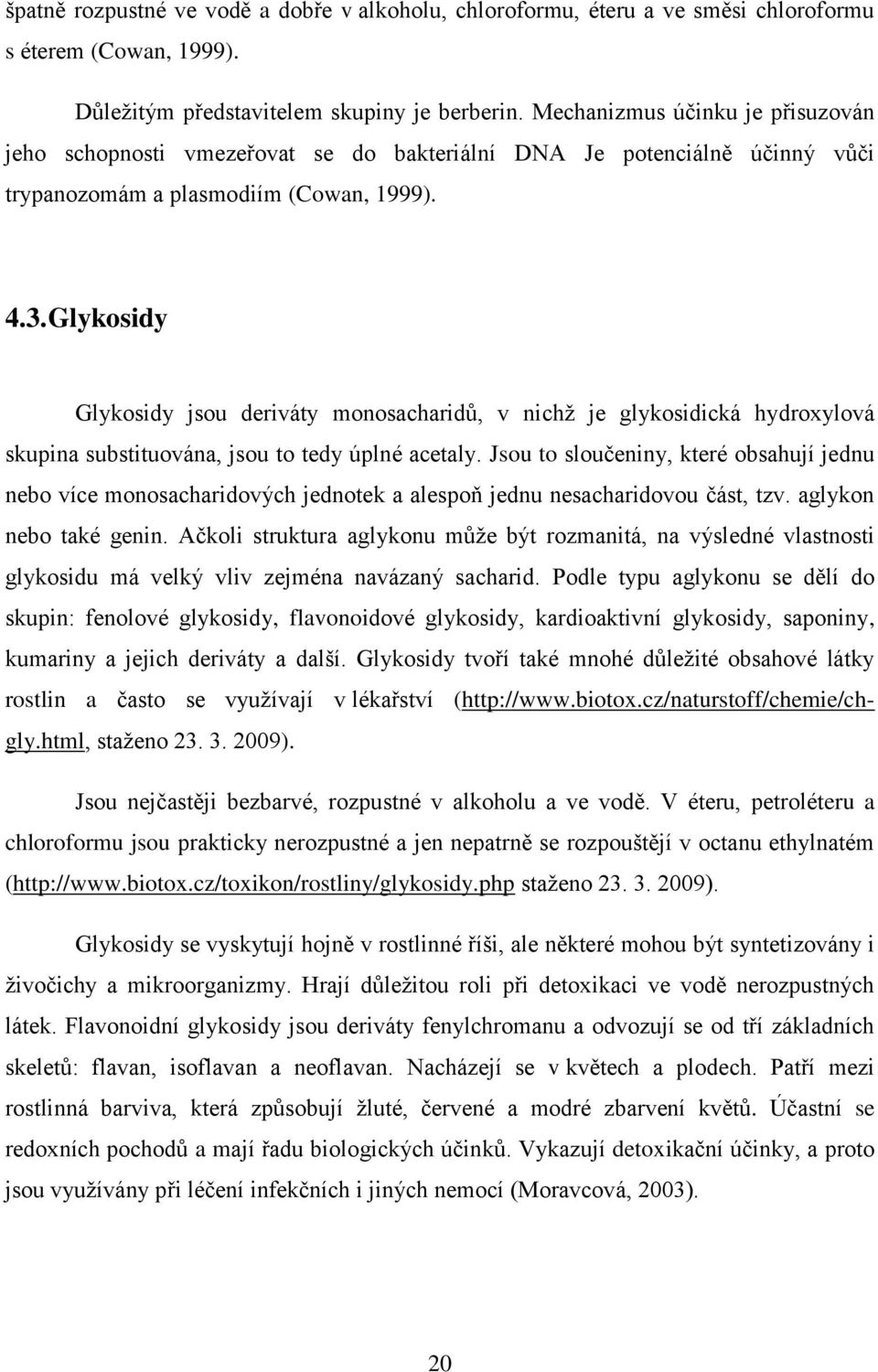 Glykosidy Glykosidy jsou deriváty monosacharidů, v nichţ je glykosidická hydroxylová skupina substituována, jsou to tedy úplné acetaly.