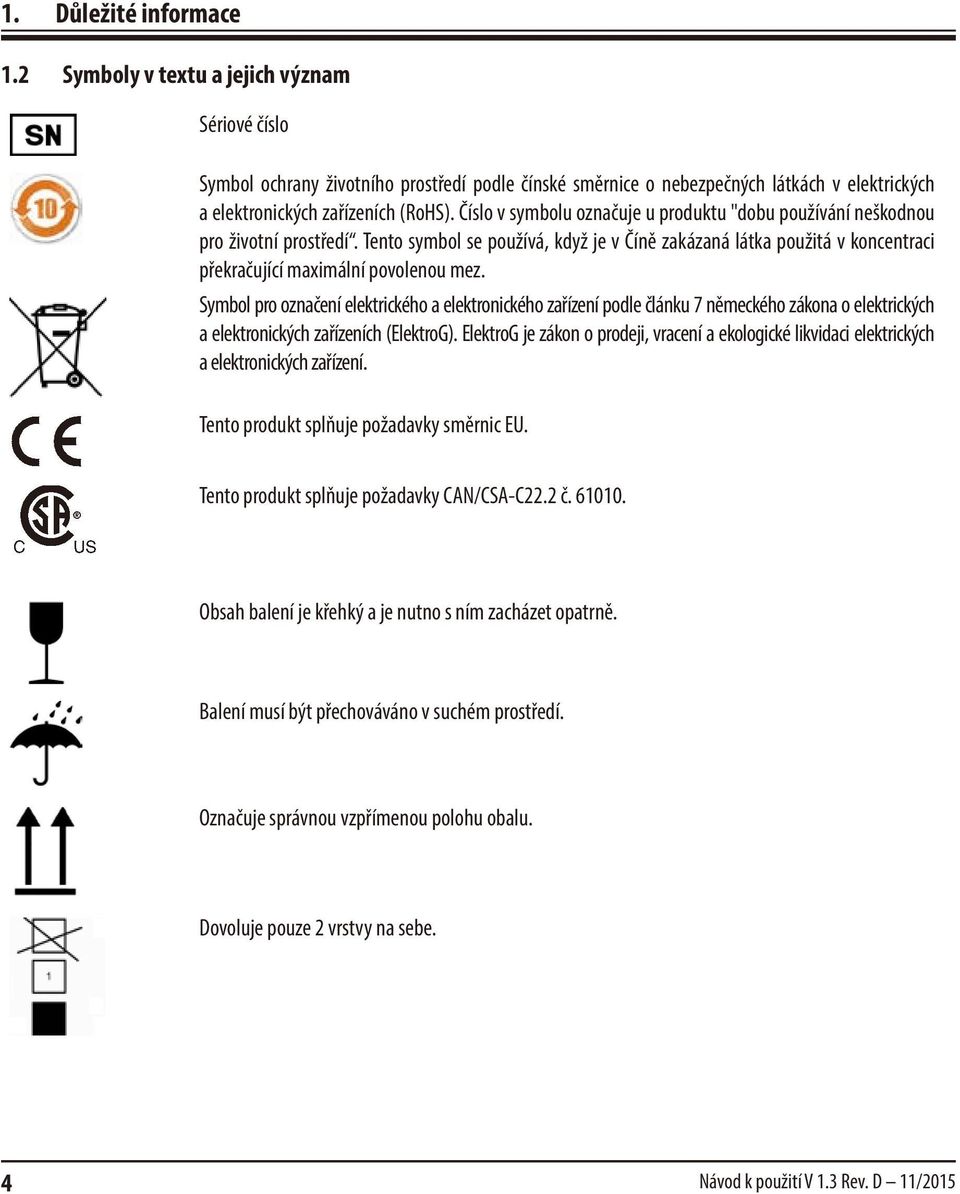 Číslo v symbolu označuje u produktu "dobu používání neškodnou pro životní prostředí. Tento symbol se používá, když je v Číně zakázaná látka použitá v koncentraci překračující maximální povolenou mez.