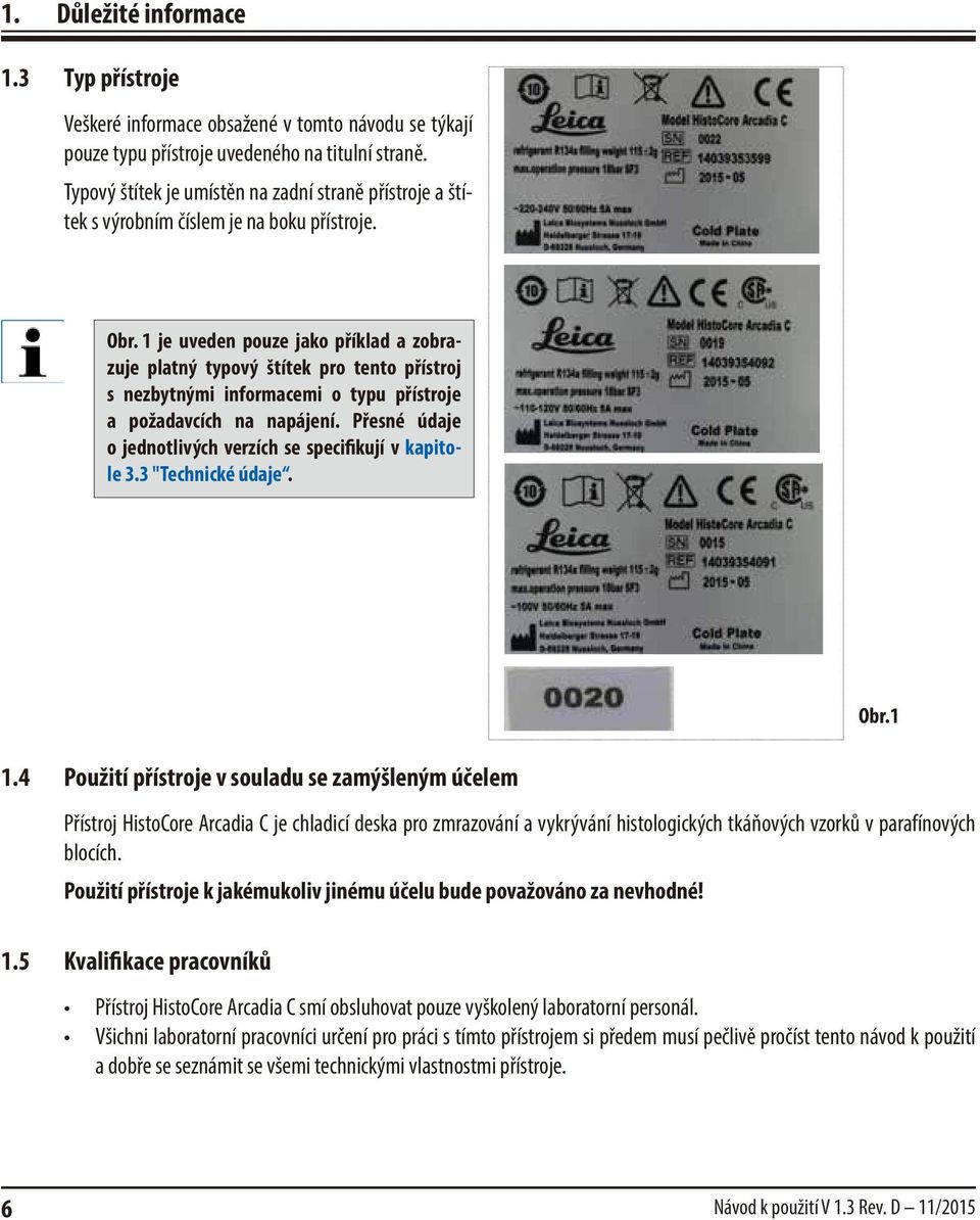 1 je uveden pouze jako příklad a zobrazuje platný typový štítek pro tento přístroj s nezbytnými informacemi o typu přístroje a požadavcích na napájení.