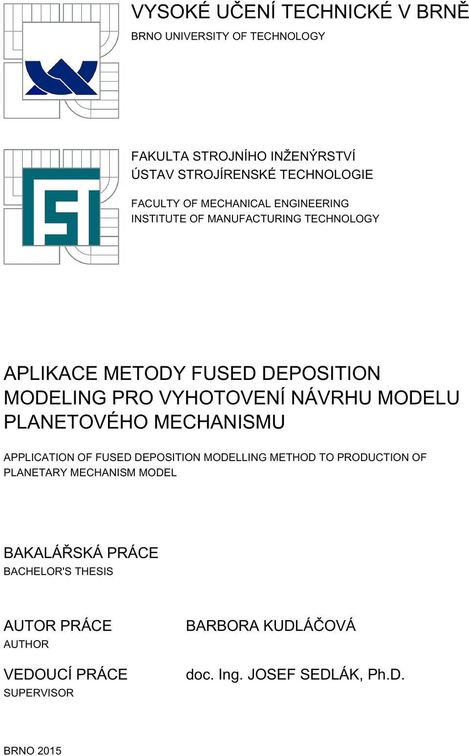 MODELU PLANETOVÉHO MECHANISMU APPLICATION OF FUSED DEPOSITION MODELLING METHOD TO PRODUCTION OF PLANETARY MECHANISM MODEL