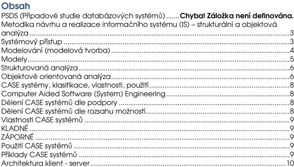 ..5 Strukturovaná analýza...6 Objektově orientovaná analýza...6 CASE systémy, klasifikace, vlastnosti, použití.