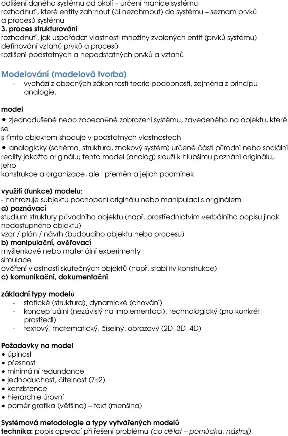 (modelová tvorba) - vychází z obecných zákonitostí teorie podobnosti, zejména z principu analogie.
