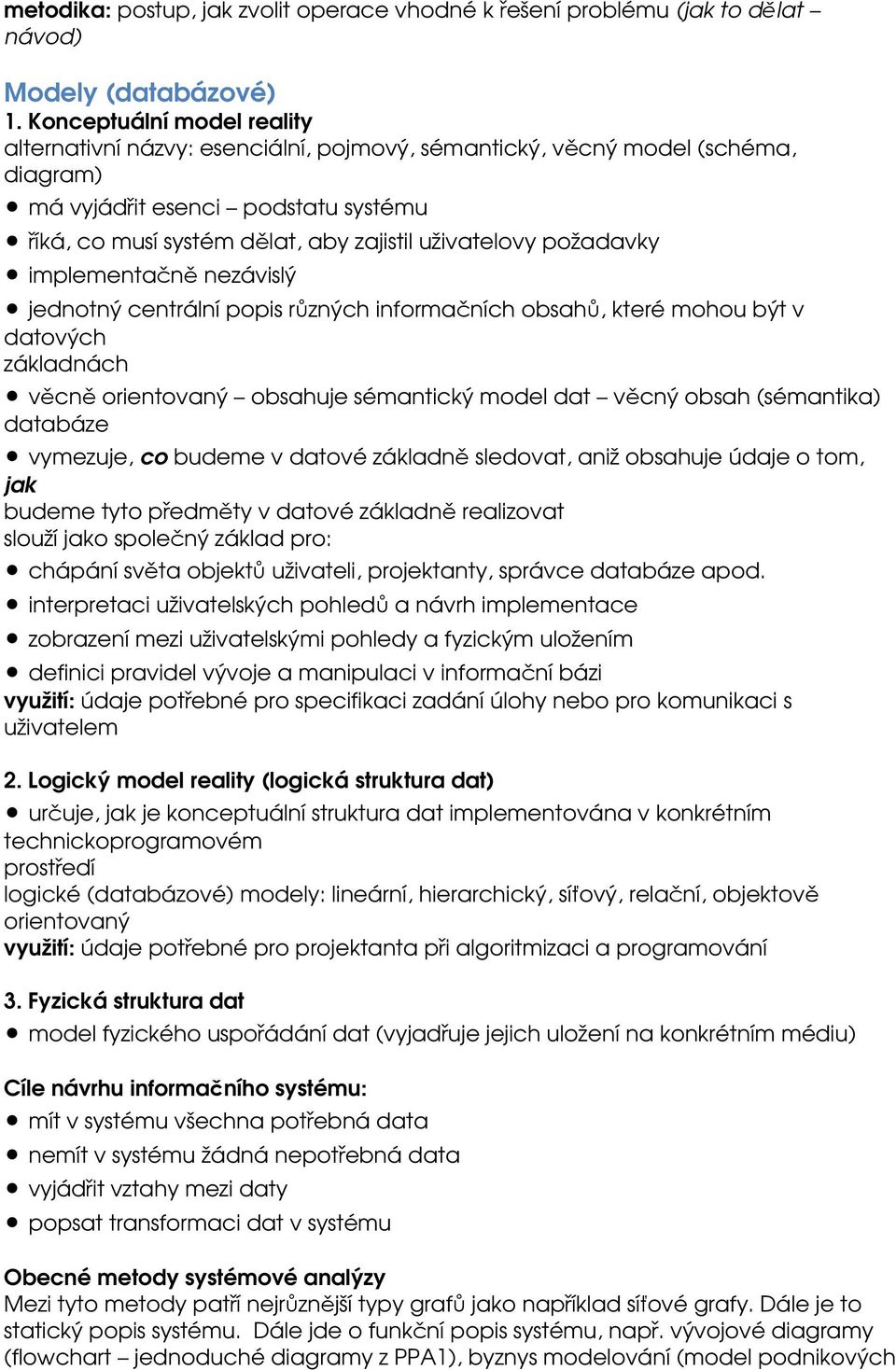 požadavky implementačně nezávislý jednotný centrální popis různých informačních obsahů, které mohou být v datových základnách věcně orientovaný obsahuje sémantický model dat věcný obsah (sémantika)