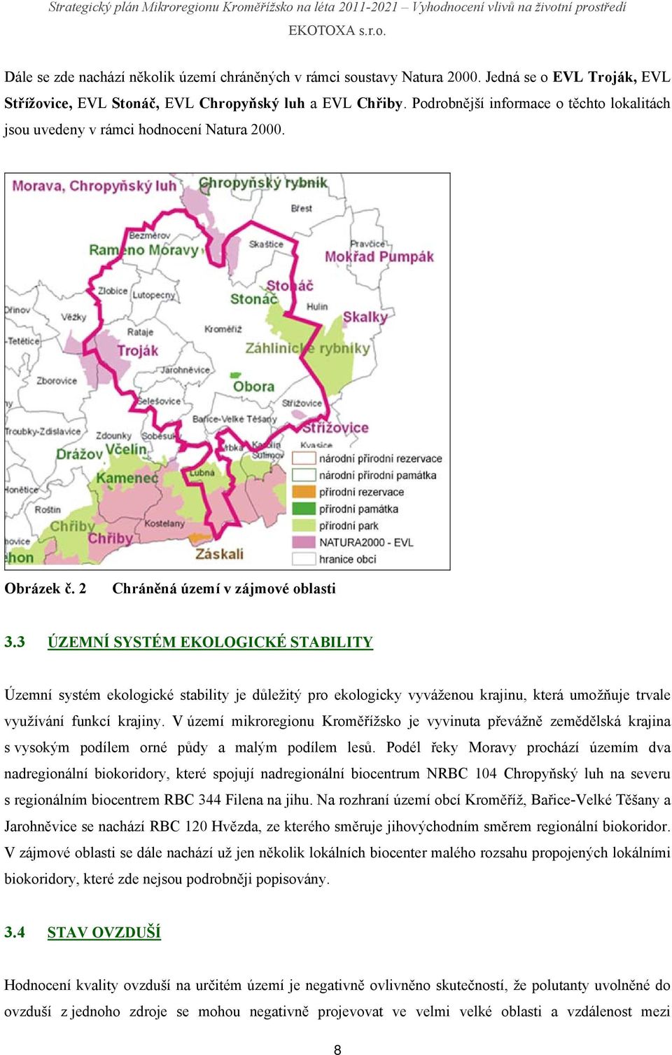 3 ÚZEMNÍ SYSTÉM EKOLOGICKÉ STABILITY Územní systém ekologické stability je důležitý pro ekologicky vyváženou krajinu, která umožňuje trvale využívání funkcí krajiny.