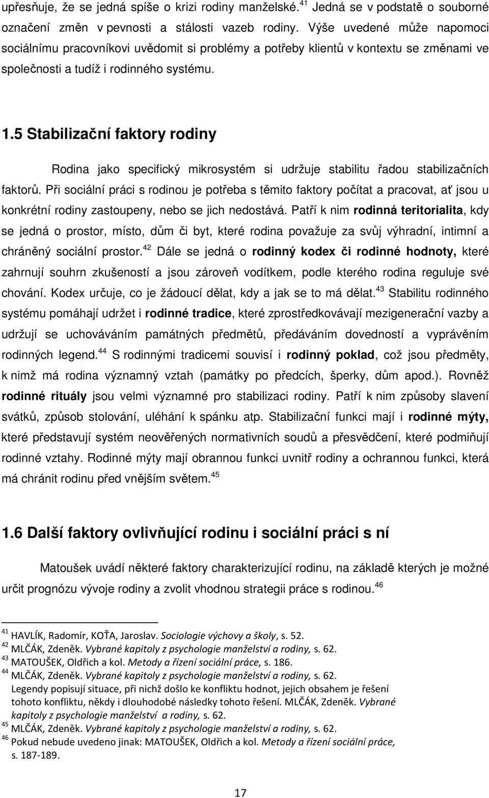 5 Stabilizační faktory rodiny Rodina jako specifický mikrosystém si udržuje stabilitu řadou stabilizačních faktorů.