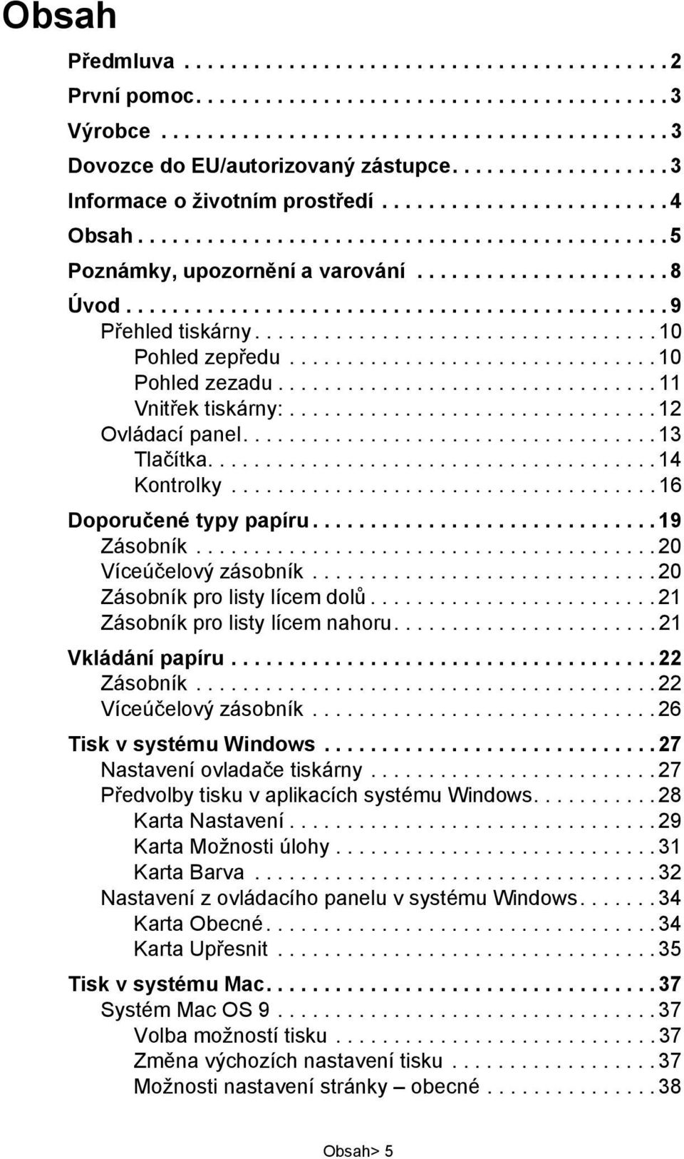 .............................................. 9 Přehled tiskárny................................... 10 Pohled zepředu................................ 10 Pohled zezadu................................. 11 Vnitřek tiskárny:.