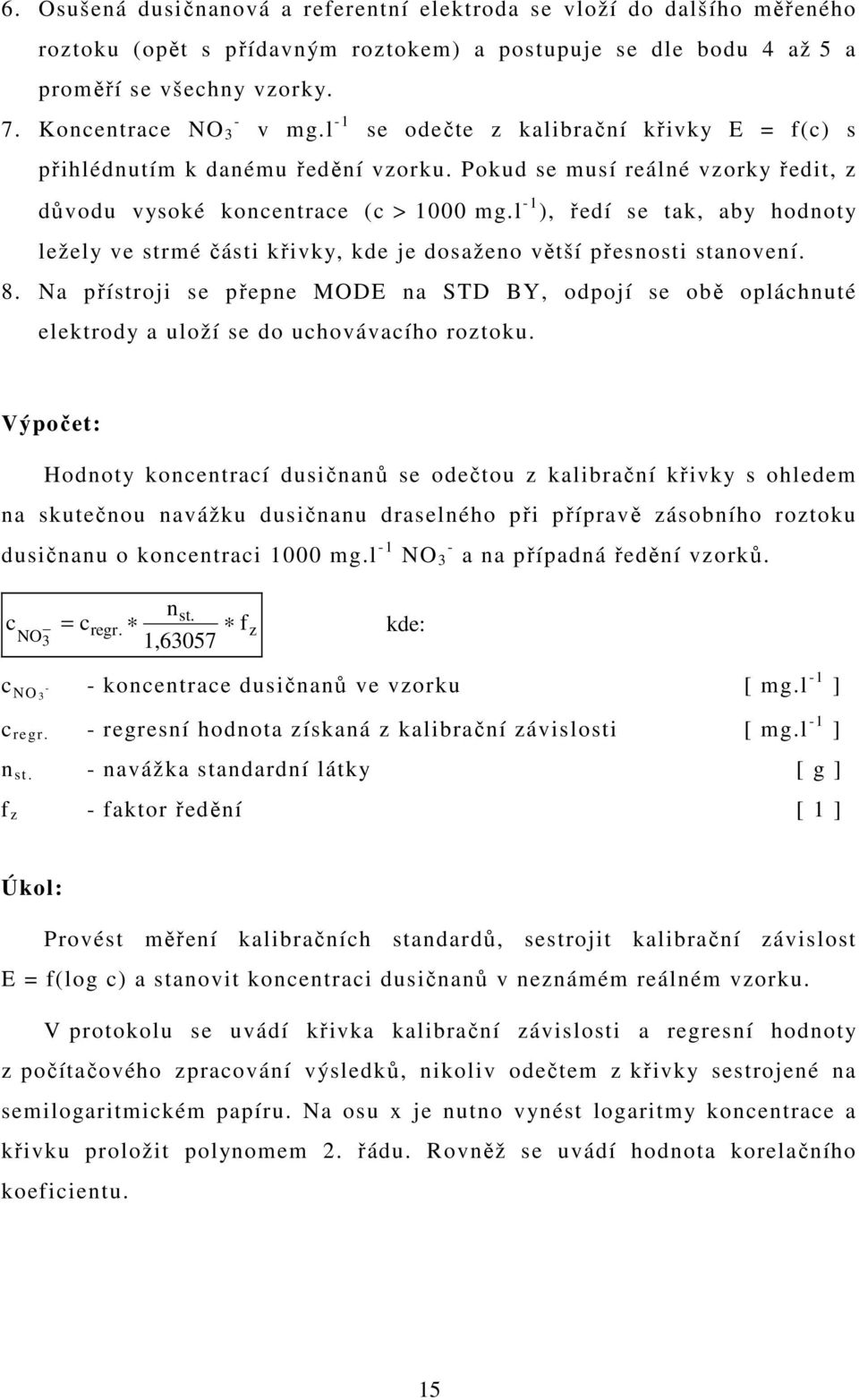 l -1 ), ředí se tak, aby hodnoty ležely ve strmé části křivky, kde je dosaženo větší přesnosti stanovení. 8.