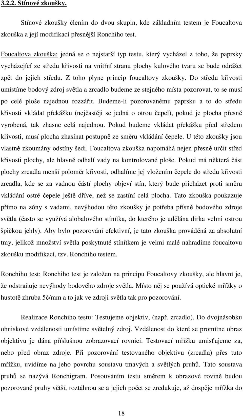 Z toho plyne princip foucaltovy zkoušky. Do středu křivosti umístíme bodový zdroj světla a zrcadlo budeme ze stejného místa pozorovat, to se musí po celé ploše najednou rozzářit.