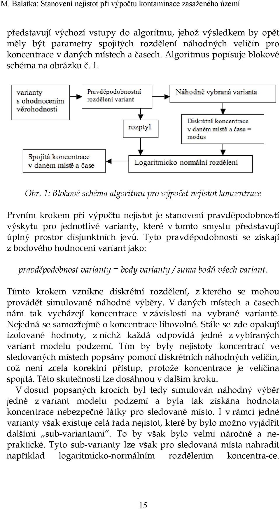: Blokové schéma algoritmu pro výpočet nejistot koncentrace Prvním krokem při výpočtu nejistot je stanovení pravděpodobností výskytu pro jednotlivé varianty, které v tomto smyslu představují úplný