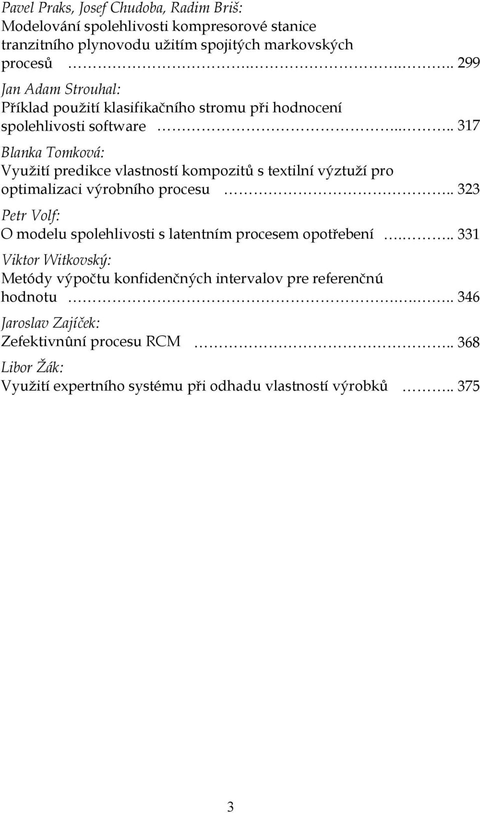 ... 37 Blanka Tomková: Využití predikce vlastností kompozitů s textilní výztuží pro optimalizaci výrobního procesu.