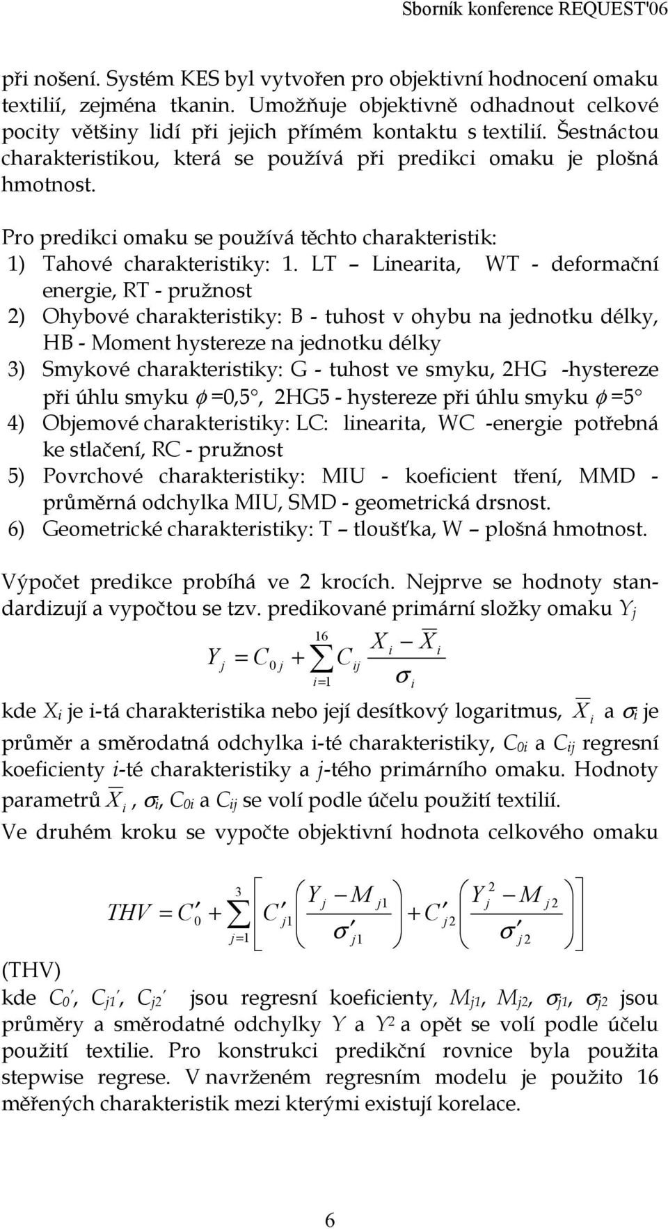 Pro predikci omaku se používá těchto charakteristik: ) Tahové charakteristiky:.