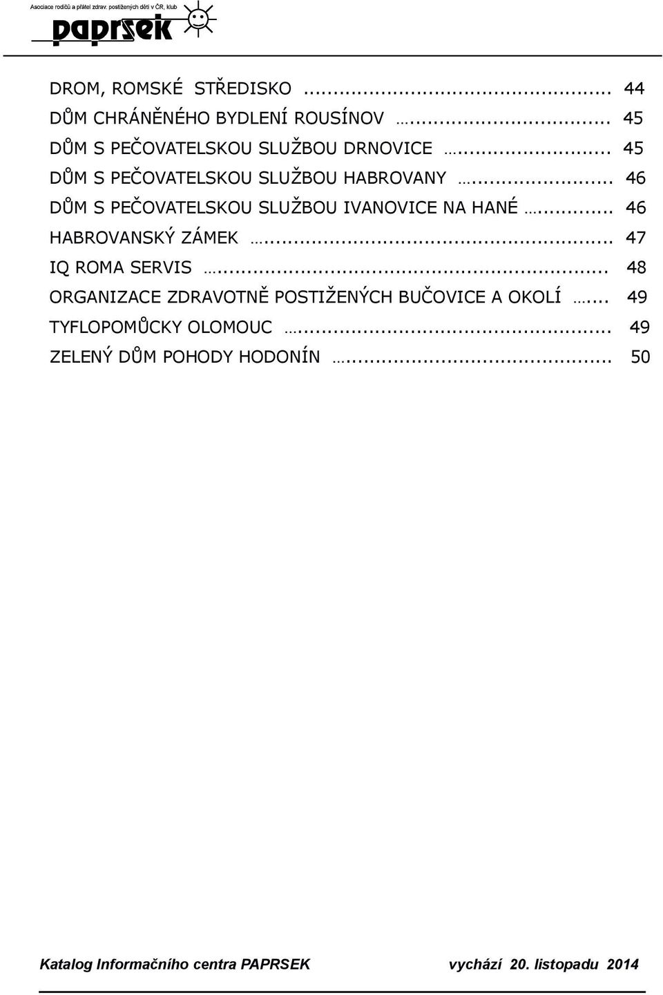 .. 46 DŮM S PEČOVATELSKOU SLUŽBOU IVANOVICE NA HANÉ... 46 HABROVANSKÝ ZÁMEK.