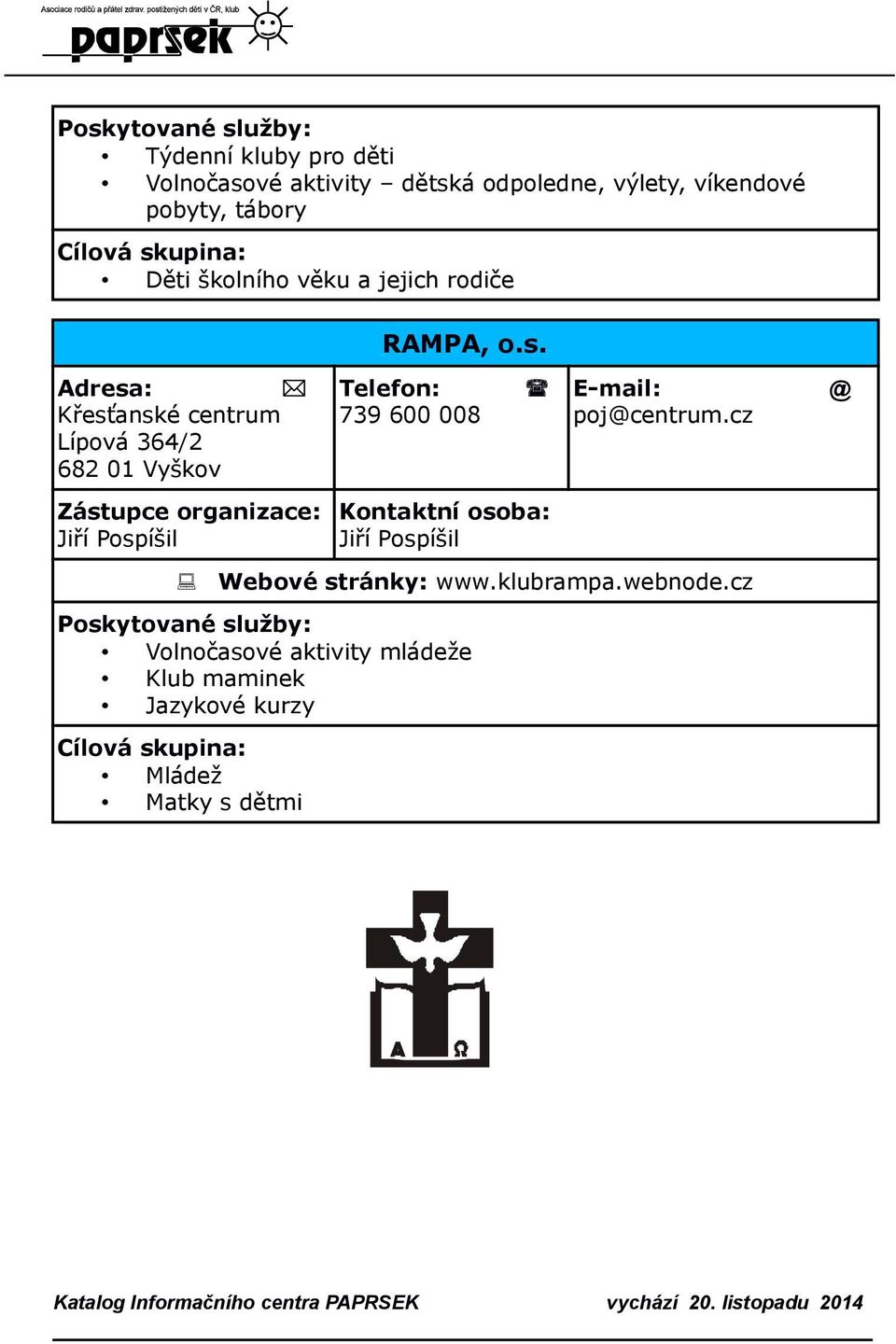 Křesťanské centrum Lípová 364/2 Jiří Pospíšil 739 600 008 Jiří Pospíšil pojcentrum.