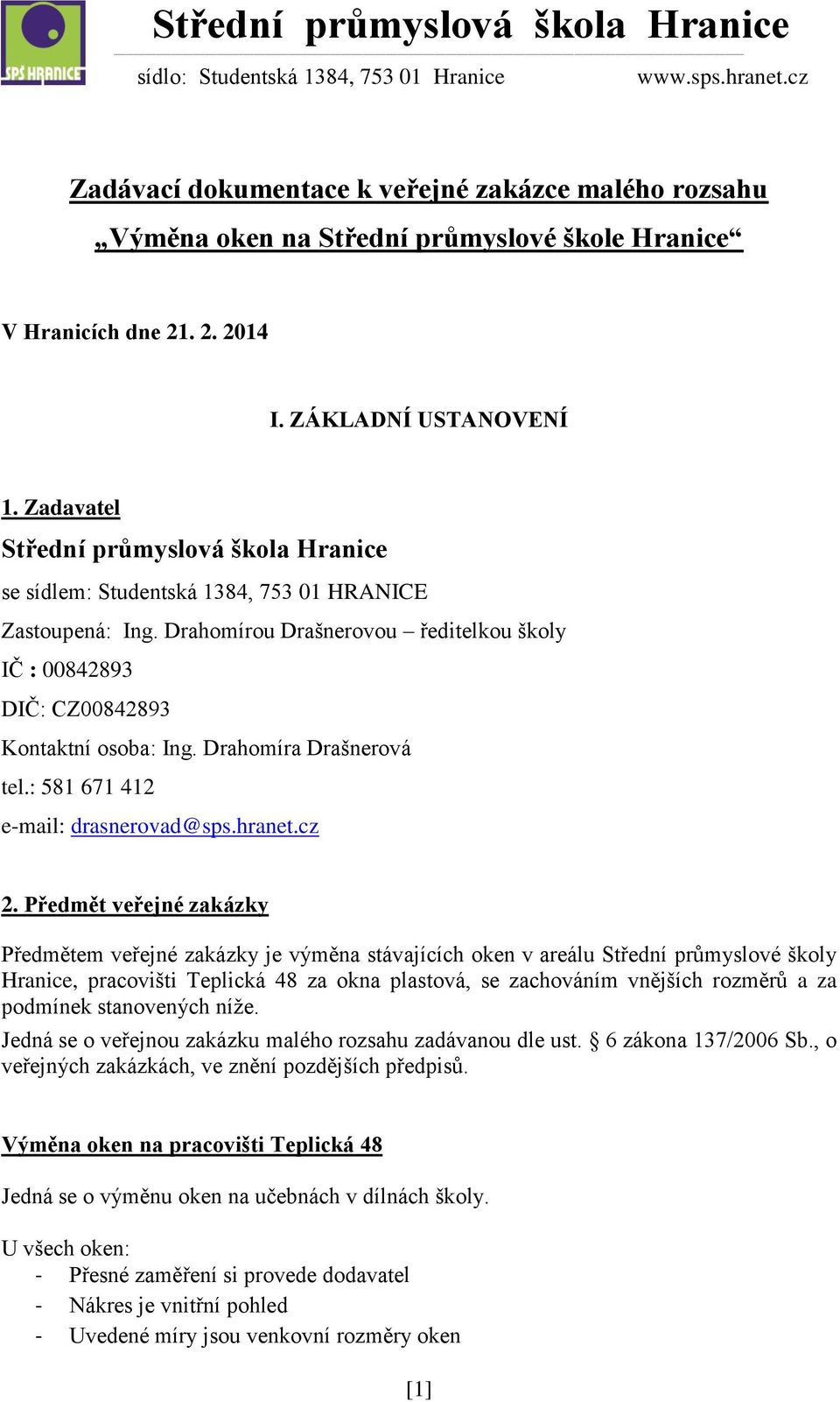 Drahomíra Drašnerová tel.: 581 671 412 e-mail: drasnerovad@sps.hranet.cz 2.