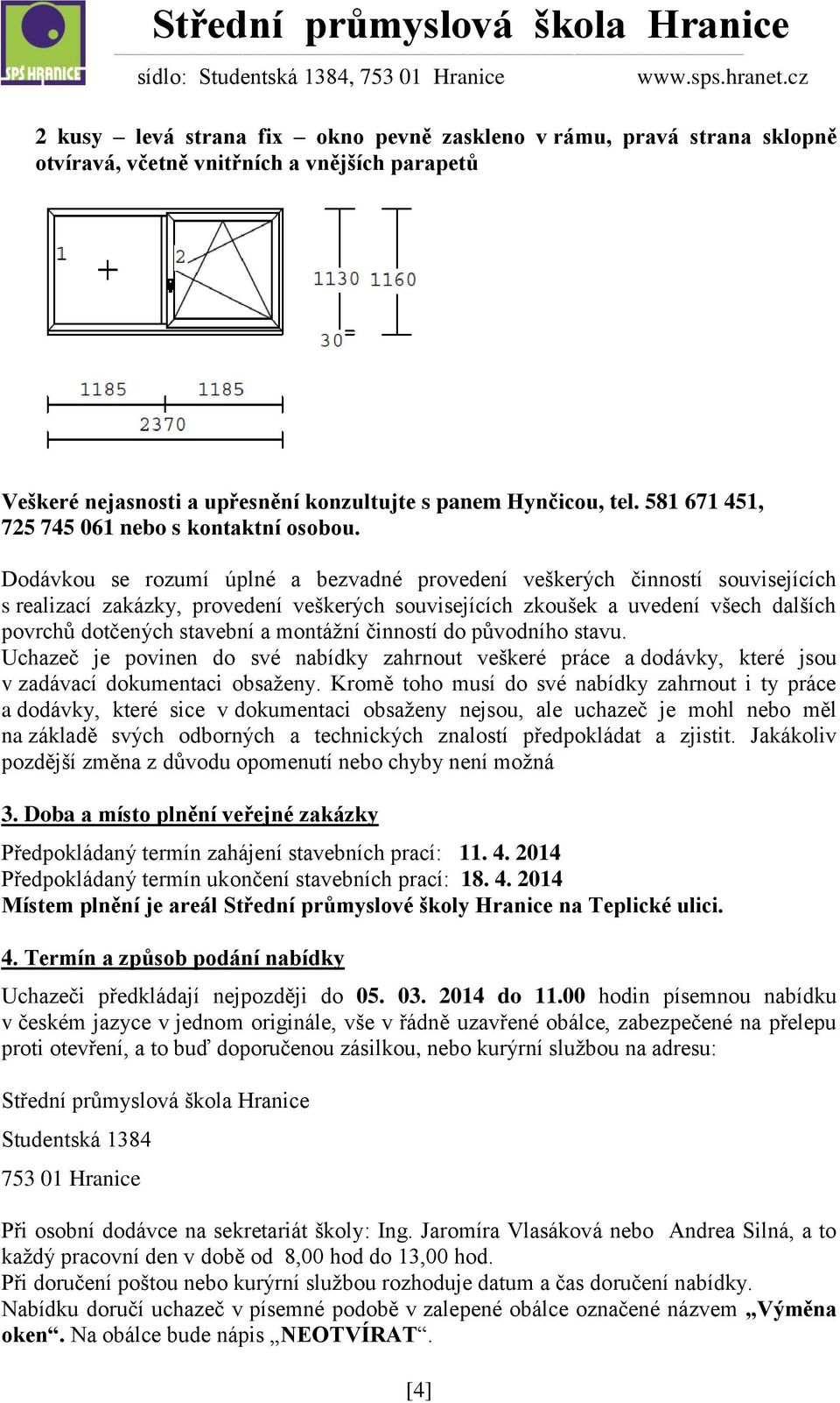 Dodávkou se rozumí úplné a bezvadné provedení veškerých činností souvisejících s realizací zakázky, provedení veškerých souvisejících zkoušek a uvedení všech dalších povrchů dotčených stavební a