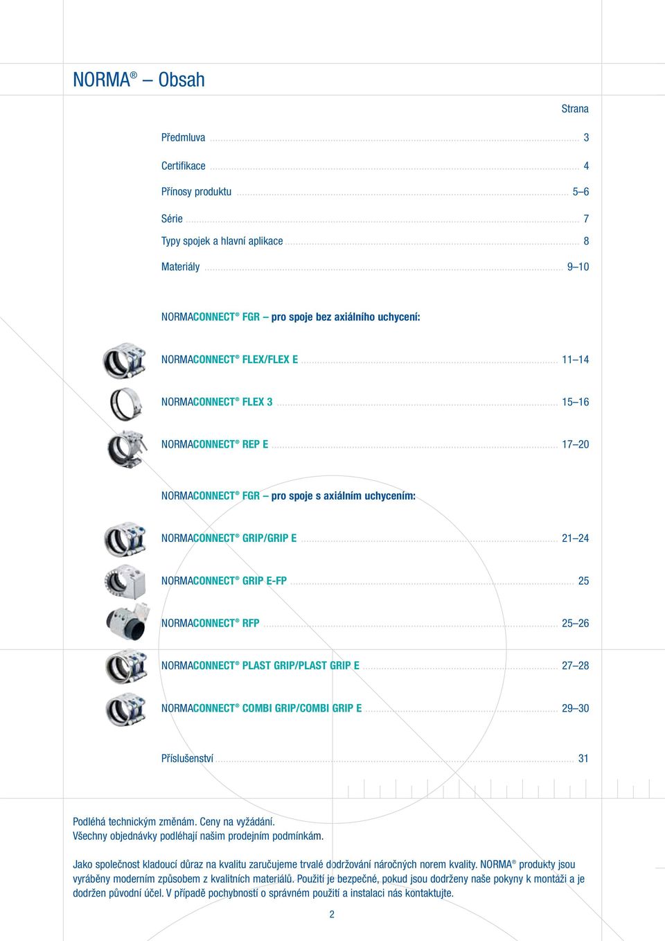 .. 17 20 NORMACONNECT FGR pro spoje s axiálním uchycením: NORMACONNECT GRIP/GRIP E... 21 24 NORMACONNECT GRIP E-FP... 25 NORMACONNECT RFP... 25 26 NORMACONNECT PLAST GRIP/PLAST GRIP E.