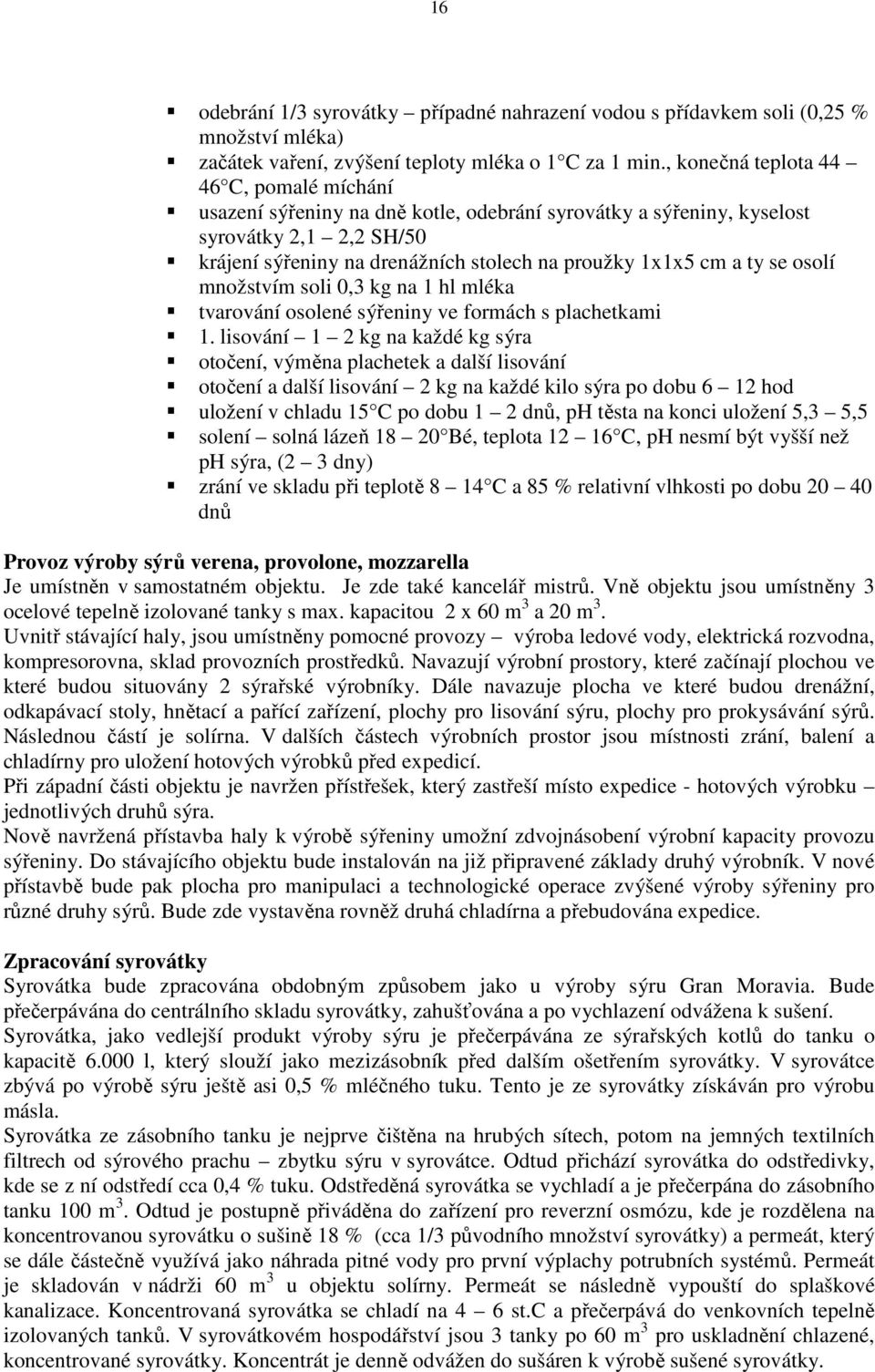 ty se osolí množstvím soli 0,3 kg na 1 hl mléka tvarování osolené sýřeniny ve formách s plachetkami 1.