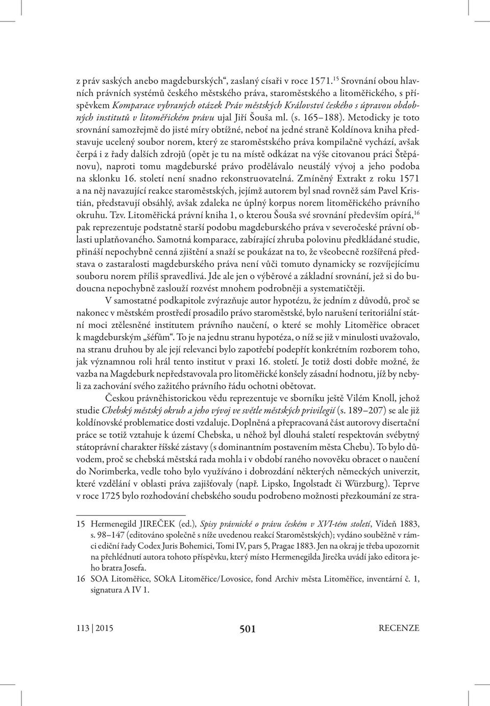 institutů v litoměřickém právu ujal Jiří Šouša ml. (s. 165 188).