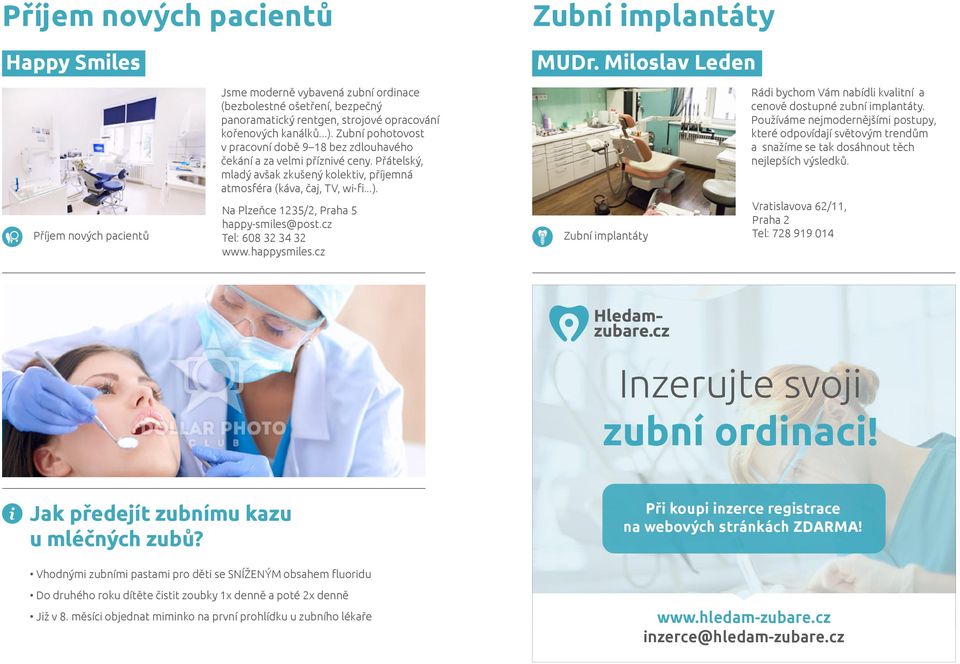 Rádi bychom Vám nabídli kvalitní a cenově dostupné zubní implantáty. Používáme nejmodernějšími postupy, které odpovídají světovým trendům a snažíme se tak dosáhnout těch nejlepších výsledků.