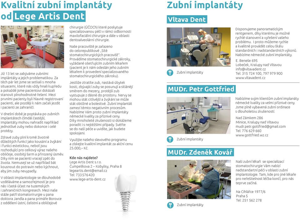 Mezi prvními pacienty byli hlavně registrovaní pacienti, ale později k nám začali jezdit i pacienti ze zahraničí.