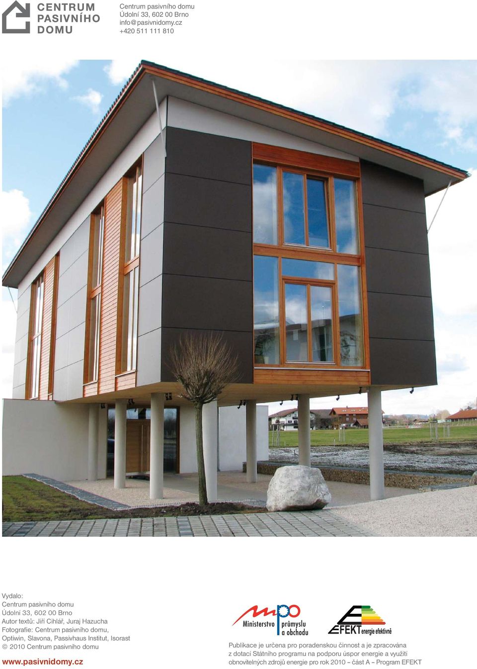 Fotografi e: Centrum pasivního domu, Optiwin, Slavona, Passivhaus Institut, Isorast 2010 Centrum pasivního domu www.