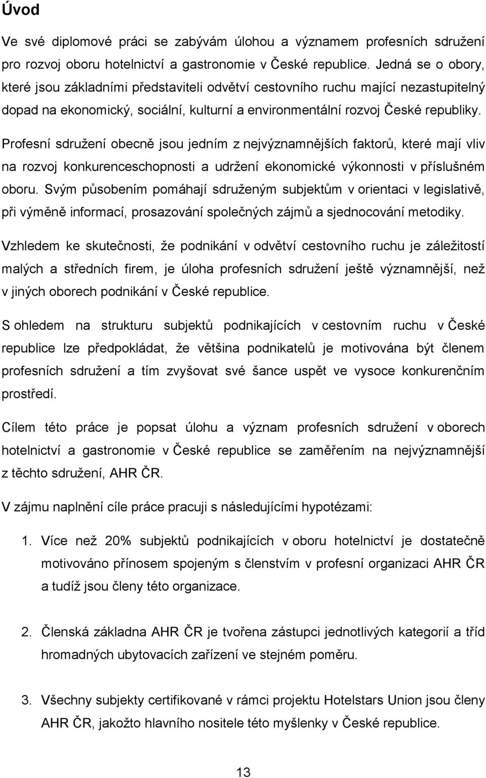 Profesní sdružení obecně jsou jedním z nejvýznamnějších faktorů, které mají vliv na rozvoj konkurenceschopnosti a udržení ekonomické výkonnosti v příslušném oboru.