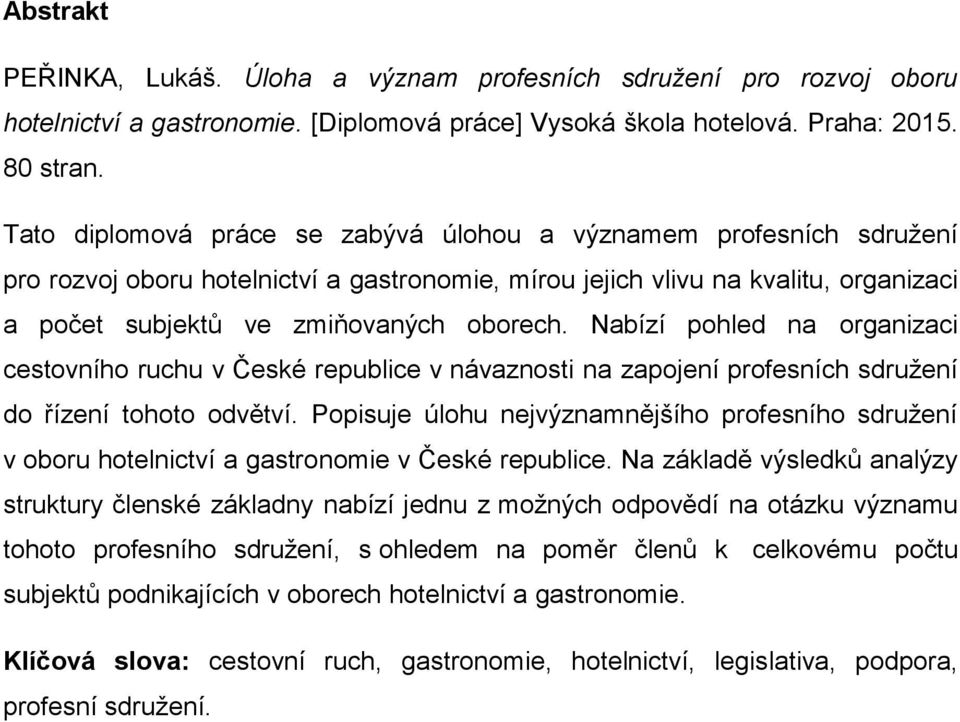 Nabízí pohled na organizaci cestovního ruchu v České republice v návaznosti na zapojení profesních sdružení do řízení tohoto odvětví.