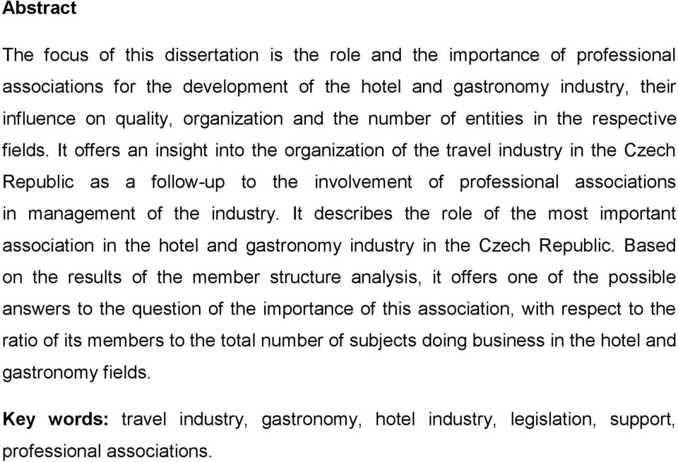 It offers an insight into the organization of the travel industry in the Czech Republic as a follow-up to the involvement of professional associations in management of the industry.