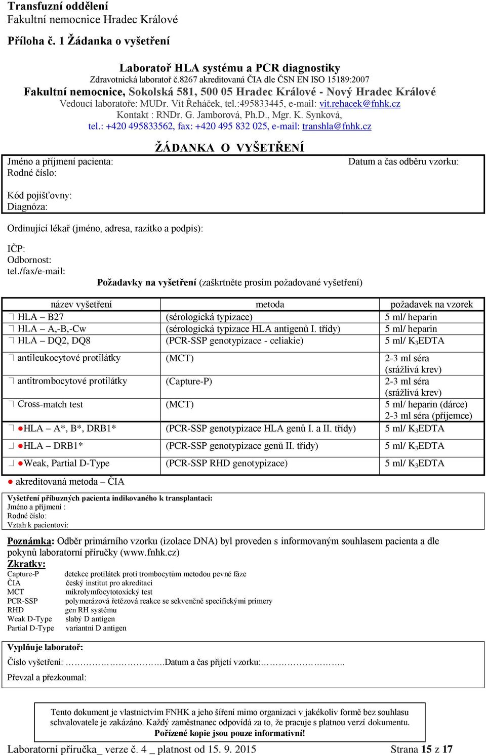 rehacek@fnhk.cz Kontakt : RNDr. G. Jamborová, Ph.D., Mgr. K. Synková, tel.: +420 495833562, fax: +420 495 832 025, e-mail: transhla@fnhk.