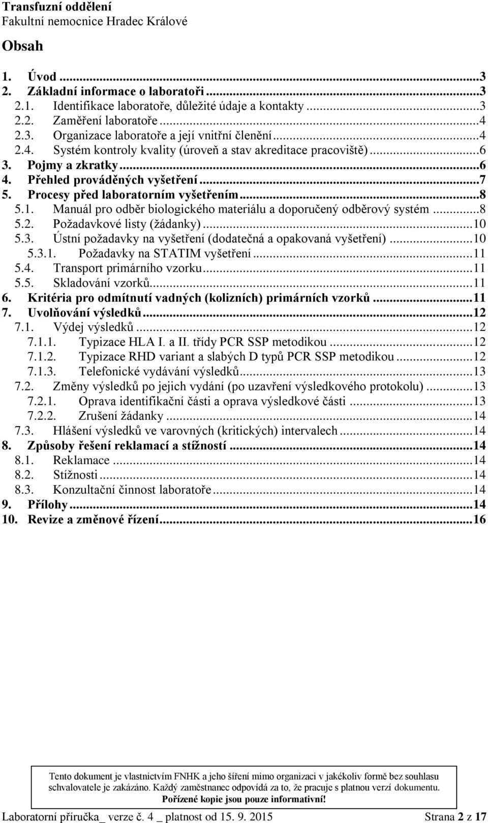 Procesy před laboratorním vyšetřením...8 5.1. Manuál pro odběr biologického materiálu a doporučený odběrový systém...8 5.2. Požadavkové listy (žádanky)... 10 5.3.