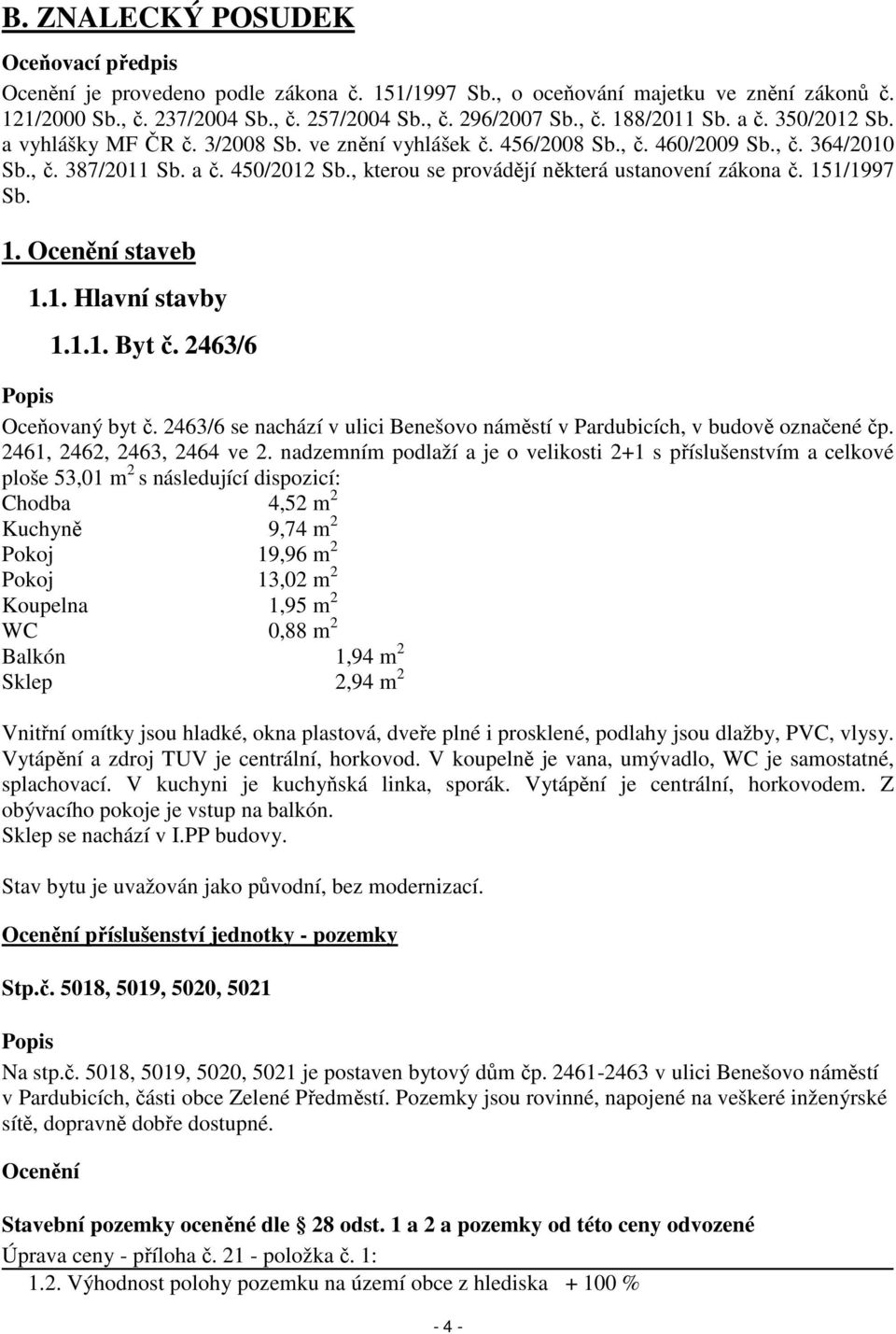 , kterou se provádějí některá ustanovení zákona č. 151/1997 Sb. 1. Ocenění staveb 1.1. Hlavní stavby 1.1.1. Byt č. 2463/6 Popis Oceňovaný byt č.