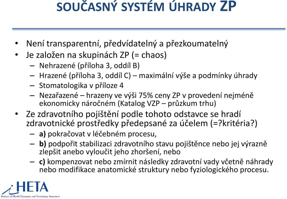 podle tohoto odstavce se hradí zdravotnické prostředky předepsané za účelem (=?kritéria?