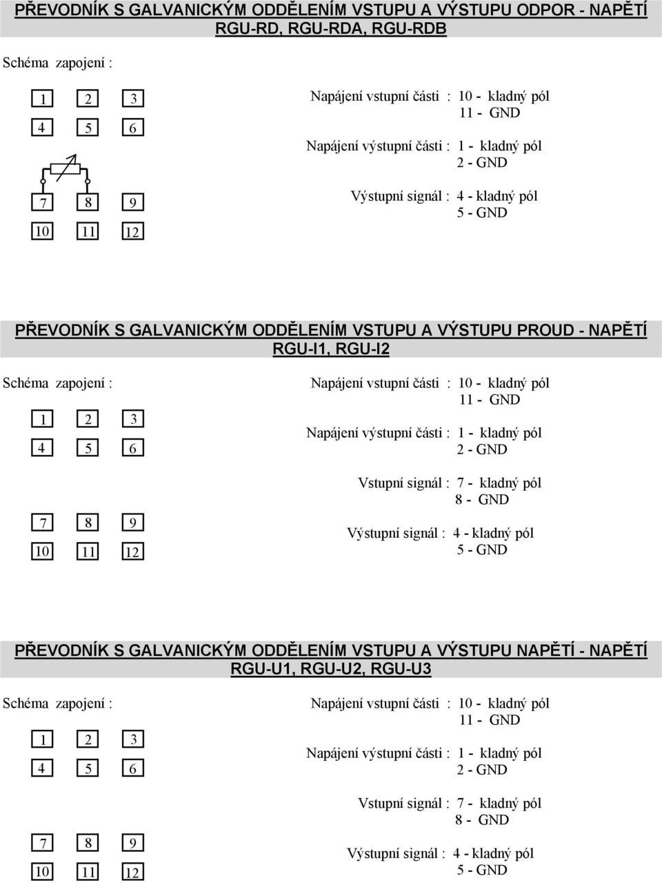 RGU-I2 Vstupní signál : 7 - kladný pól 8 - GND PŘEVODNÍK S GLVNICKÝM ODDĚLENÍM