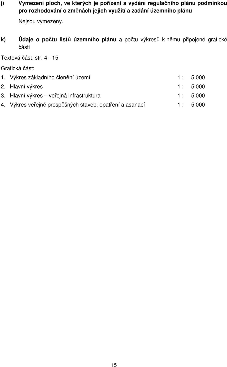 k) Údaje o počtu listů územního plánu a počtu výkresů k němu připojené grafické části Textová část: str.