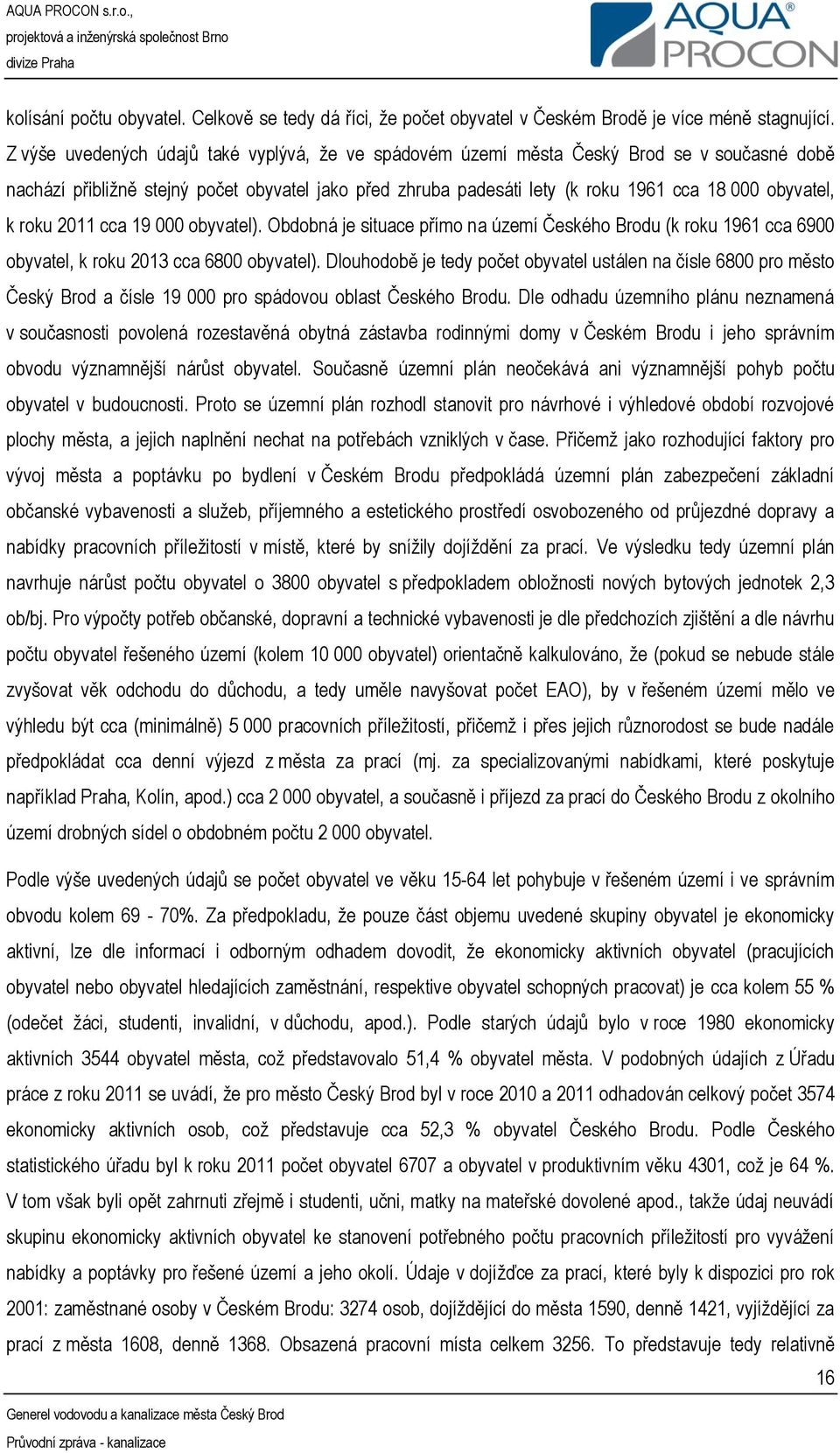 k roku 2011 cca 19 000 obyvatel). Obdobná je situace přímo na území Českého Brodu (k roku 1961 cca 6900 obyvatel, k roku 2013 cca 6800 obyvatel).