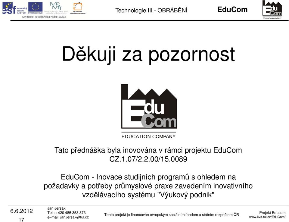 0089 EduCom - Inovace studijních programů s ohledem na požadavky a potřeby průmyslové praxe zavedením inovativního